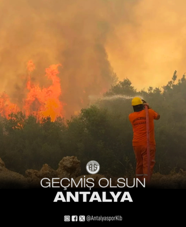 Antalya Yangınlarına Geçmiş Olsun Mesajı