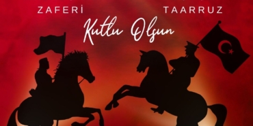 Zaferlerle Dolu Tarihimizi Anıyoruz!