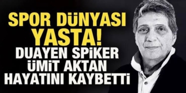 Ünlü Spiker Ümit Aktan Hayatını Kaybetti