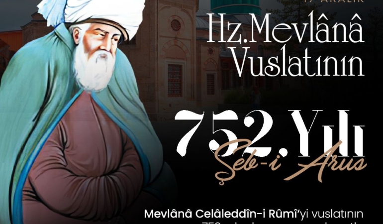 Mevlânâ’yı 752. Vuslat Yılında Rahmetle Anıyoruz