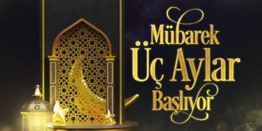 Üç Aylar’da Huzur ve Bereket Dileği