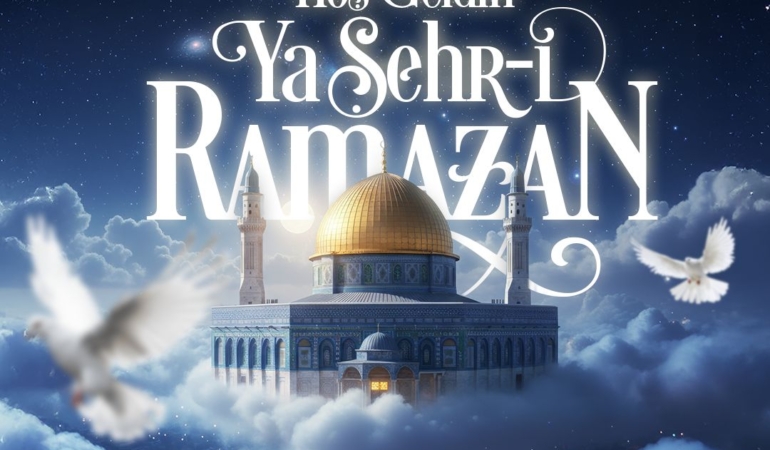 Şehr-i Ramazan Hoş Geldin, Bereketle Dolsun!