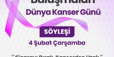 4 Şubat’ta Kanser Farkındalık Söyleşisi!