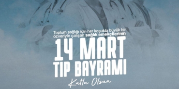 14 Mart Tıp Bayramı’nda Sağlıkçılara Teşekkür!