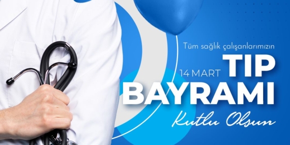 14 Mart Tıp Bayramı’nda Sağlık Çalışanlarına Teşekkür