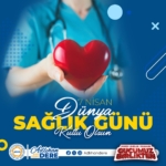 7 Nisan Dünya Sağlık Günü: Sağlığınıza Dikkat!
