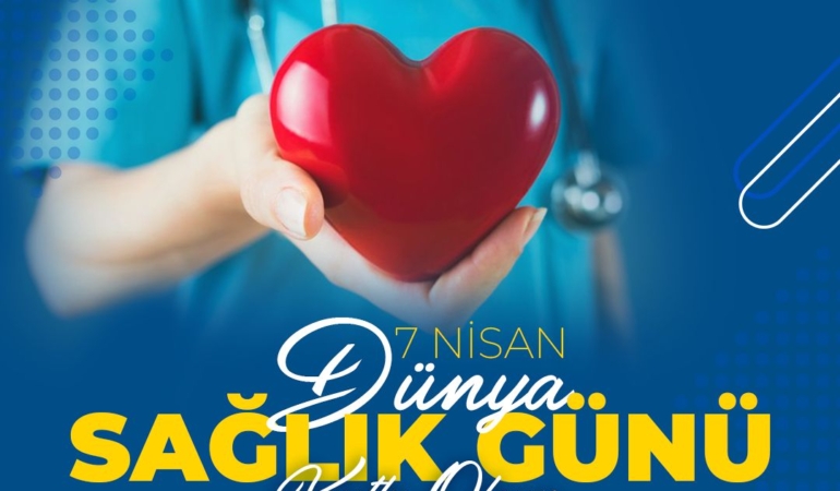 7 Nisan Dünya Sağlık Günü: Sağlığınıza Dikkat!