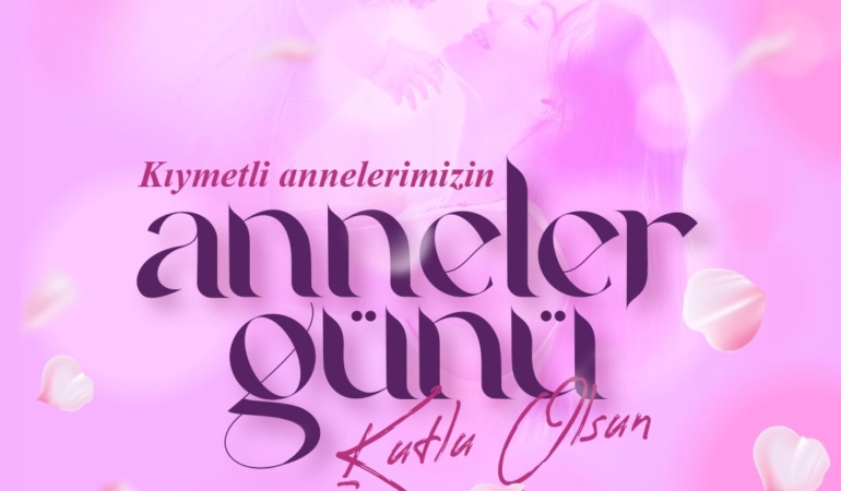 Anneler Günü’nde Sevgi ve Huzur Diliyoruz!